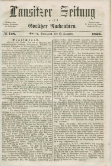 Lausitzer Zeitung nebst Görlitzer Nachrichten. 1856, № 148 (13 December)