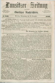 Lausitzer Zeitung nebst Görlitzer Nachrichten. 1856, № 150 (18 December) + dod.