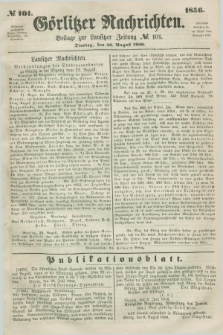 Görlitzer Nachrichten : beilage zur Lausitzer Zeitung. 1856, № 101 (26 August)