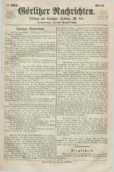 Görlitzer Nachrichten : beilage zur Lausitzer Zeitung. 1856, № 102 (28 August)