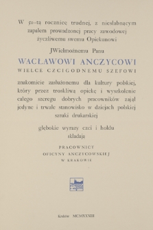 „Adres pracowników Oficyny Anczycowskiej w Krakowie dla Wacława Anczyca w 50-lecie jego pracy zawodowej. [...]”