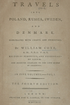 Travels Into Poland, Russia, Sweden, And Denmark : Illustrated With Charts And Engravings [...] In Five Volumes. Vol. 1