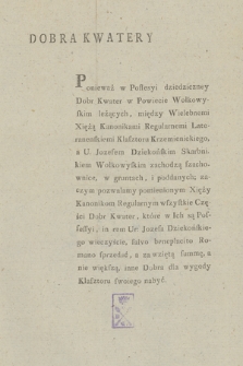 Dobra Kwatery : [Incipit:] Ponieważ w Possesyi dziedzicznej Dobr Kwater w Powiecie Wołkowyskim leżących ...