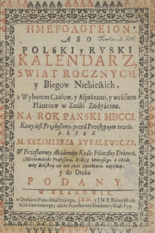 Emerologeion Abo Polski y Rvski Kalendarz Swiąt Rocznych, Y Biegow Niebieskich : z Wyborem czasow y Aspektami, y weściem Planetow w Znaki Zodyaczne Na Rok Panski, MDCCI [...]