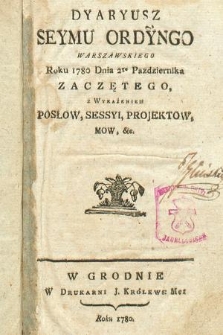 Dyaryusz Seymu Ordyngo [!] Warszawskiego Roku 1780 Dnia 2go Pazdziernika Zaczętego, z Wyrażeniem Posłow, Sessyi, Projektow, Mow, &c.