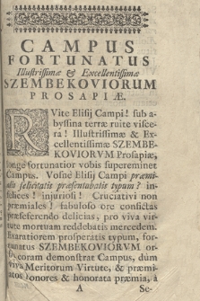 Campus Fortunatus : [...] Szembeciorvm Prosapiæ, Stemmatialium Caprarum Cultus ungula [...] Triumphorum generans Rosas : [...] Domino Comiti in Słupow D. Joanni Szembek [...] Philosophicis Thesibus, innixis Doctrinæ B. Ægidii Columnæ S. R. E. Cardinalis Pro Fertilissimo ex omnibus a Rdo P. Fr. Anastasio Klvziewicz [...] Declaratus; Obveniente in contrarium dissensibus Fr. Hieronymo Bylicki [...] Varsaviæ ad S. Martinum, Anno quo Flos Campi fæcundavit sterilitatim terrae 1716to Die [ ] Mensis Maij
