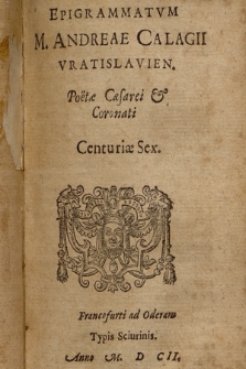 Epigrammatvm M. Andreae Calagii [...]. Centuriæ Sex