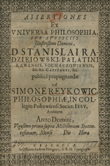Assertiones Ex Vniversa Philosophia : Svb Avspiciis [...] Stanislai Radzieiowski, Palatini Rawensis [...] publice propugnandæ
