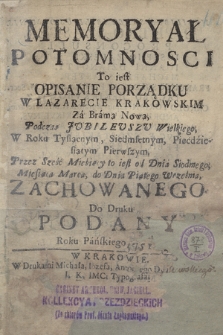 Memoryał Potomnosci To iest Opisanie Porządku W Lazarecie Krakowskim Za Bramą Nową Podczas Jubilevszv Wielkiego, W Roku Tysiącnym, Siedemsetnym, Pięćdźiesiątym Pierwszym, Przez Sześć Miesiecy to iest od Dnia Siodmego, Miesiaca Marca, do Dnia Piątego Września, Zachowanego, Do Druku Podany Roku Pańskiego 1751