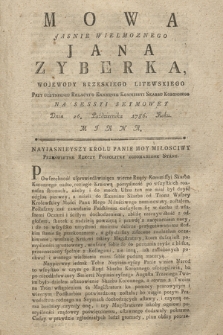 Mowa Jasnie Wielmoznego Jana Zyberka, Wojewody Brzeskiego Litewskiego Przy Uczynieniu Relacyi o Examinie Kommissyi Skarbu Koronnego Na Sessyi Seymowey Dnia 26. Października 1786. Roku. Miana