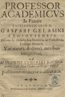 Professor Academicvs In Funere [...] Gaspari Gelasini Leopoliensis, Artium & Philosophiæ Doctoris ac Professoris [...]