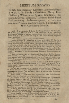 Meritum Sprawy II. XX. Franciszkanow Konwentu Łopiennickiego, Z WW. II. PP. Teresą z Orzeszkow Matką, Franciszkiem i Wiktoryanem Synami, Konstancyą, Zuzanną, Krystyną, Antoniną Córkami, Bielawskiemi, Podkomorzyną, Podkomorzycami i Podkomorzankami Powiatu Wołkowyskiego, z dokładem JJ. WW. Opiekunów Ichmćw