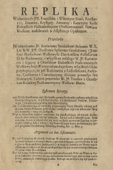 Replika Wielmożnych JPP. Franciszka i Wiktoryna Braci, Konstancyi, Zuzanny, Krystyny, Antoniny i Katarzyny Siostr Bielawskich Podkomorzycow i Podkomorzanek Powiatu Wołkow. małoletnich w Assystencyi Opiekunow Przeciwko JWielmożnemu JP. Antoniemu Strażnikowi Polnemu W. X. Lit. WW. JPP. Onufremu Sędziemu Grodzkiemu i Jozefowi Skarbnikowi Wołkowysk. Dziekońskim Posessorom Dobr Rudziewicz i wszystkim zeszłego W.JP. Kazimierza i żyjącey z Orzeszkow Bielawskich Podkomorzych Wołkowyskich Wierzycielom do połowy wszystkich Dobr przykupnych, to jest Rudziewicz z Lichosielcami, Packowa, Cichlewicz i Ciwinszczyzny illicitate pretensye swe stosującym, Tudzież przeciwko W. JP. Teresie z Orzeszkow Bielawskiey Podkomorzyney Wołkow. Matce