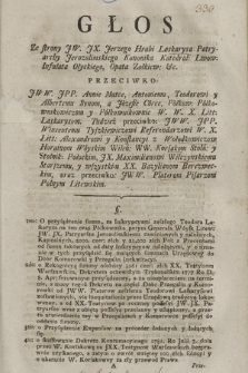 Głos Ze Strony JW. JX. Jerzego Hrabi Laskarysa Patryarchy Jerozolimskiego Kanonika Katedral: Lwow: Infułata Ołyckiego, Opata Zołkiew: &c. Przeciwko JWW. JPP. Annie Matce, Antoniemu, Teodorowi y Albertemu Synom, a Józefie Córce, Półkow: Półkownikowiczom y Półkownikownie W. W. X. Litt: Laskarysom. Tudzież przeciwko: JWW. JPP. Wincentemu Tyszkiewiczowi Referendarzowi W. X. Litt:, Alexandrowi y Konstancyi z Wołodkiewiczow Horainom Woyskim Wileń:, WW. Korsakom Stolń: y Stolnik: Połockim, JX. Maximilianowi Wilczynskiemu Starszemu y wszystkim XX. Bazylianom Berezwieckim oraz przeciwko JWW. Platerom Pisarzom Polnym Litewskim