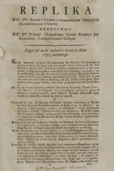 Replika WW. JPP. Karola i Salomei z Aramowiczow Chojeckich Horodniczycow Oszmiań: Przeciwko: WW. JPP. Felixowi Chojeckiemu Horod: Rzeczyc: Jankiewiczom, Tomkowiczom i dalszym