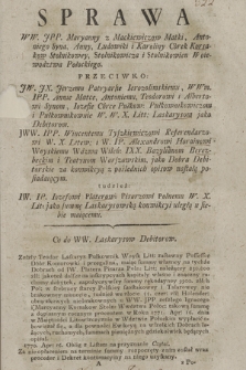 Sprawa WW. JPP. Maryanny z Mackiewiczow Matki, Antoniego Syna, Anny, Ludowiki i Karoliny Córek Korsakow Stolnikowey, Stolnikowicza i Stolnikowien Woiewodztwa Połockiego Przeciwko JW. JX. Jerzemu Patryarsze Jerozolimskiemu WWm. IPP. Annie, Matce, Antoniemu, Teodorowi i Albertowi Synom, Jozefie Córce Pułkow: Pułkownikowiczom jako Debitorom ... tudzież JW JP. Jozefowi Platerowi Pisarzowi Polnemu W. X. Lit. jako Summę Laskarysowską konwikcyi uległą u siebie mającemu