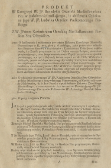 Produkt W Kategoryi W. JP. Benedykta Orzeszki Marszałkowicza Pin. w małoletności zostającego in assistencia Opiekuna jego W. JP. Ludwika Orzeszki Podkomorzego Pinskiego Z W. JPanem Kazimierzem Orzeszką Marszałkowicem Pinskim Sttą Ostryńskim