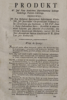 Produkt W. Jmć. Stanisława Marcinkiewicza Sędziego Ziemskiego Powiatu Lidzkiego Przeciwko JO. Xciu Michałowi Radziwiłłowi Kasztelanowi Wileńs[kiemu], JW. JP. Joachimowi Chreptowiczowi ... a JJ. WW. Annie z Xiążąt Radziwiłłów Matce, Michałowi in minorennitate będącemu qua Aktorowi Przezdzieckim ... tudzież JO. Xciu Jmci Alexandrowi Sapiezie