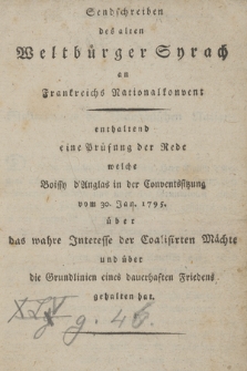 Sendschreiben des alten Weltbürger Syrach an Frankreichs Nationalconvent : enthaltend eine Prüfung der Rede welche Boissy d'Anglas in der Conventssitzung vom 30 Jan. 1795. über das wahre Interesse der Coalisirten Mächte und über die Grundlinien eines dauerhaften Friedens gehalten hat