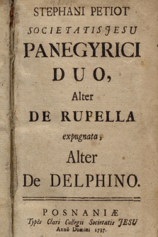 Stephani Petiot Societatis Jesu Panegyrici Duo : Alter De Rupella Expugnata, Alter De Delphino