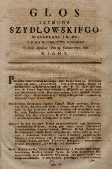 Głos Szymona Szydłowskiego Szambelana J.K.Mci, Y Posła Woiewodztwa Płockiego Na Sessyi Seymowey Dnia 25. Czerwca 1793. Roku Miany