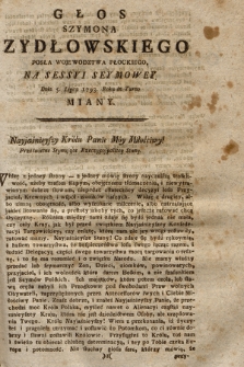 Głos Szymona Szydłowskiego Posła Wojewodztwa Płockiego : Na Sessyi Seymowey Dnia 5. Lipca 1793. Roku in Turno Miany