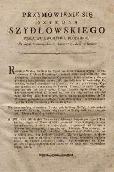 Przymowienie Się Szymona Szydłowskiego Posła Woiewodztwa Płockiego : Na Sessyi Seymowey dnia 13. Lipca 1793. Roku w Grodnie