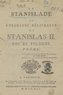 La Stanislade Ou L'Heureuse Délivrance De Stanislas II. Roi De Pologne : Poëme