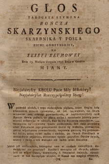 Głos Tadeusza Szymona Boncza Skarzynskiego Skarbnika Y Posła Ziemi Łomzynskiey Na Sessyi Seymowey Dnia 13. Miesiąca Sierpnia 1793. Roku w Grodnie Miany