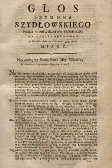 Głos Szymona Szydłowskiego Posła Wojewodztwa Płockiego : Na Sessyi Seymowey w Grodnie dnia 29. Sierpnia 1793. Roku Miany