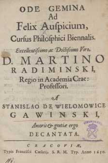 Ode gemina ad felix auspicium cursus philosophici biennalis [...] Martino Radiminski [...] in Academia Crac[oviensi] professori