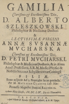 Gamilia Clarissimo & Excellentissimo Dno D. Alberto Szleszkowski [...] & [...] Annæ Svsannæ Mvcharska Clarissimi [...] D. Petri Mvcharski [...] Filiæ