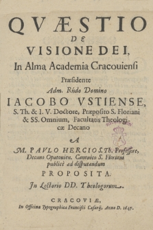 Qvaestio De Visione Dei, In Alma Academia Cracouiensi Præsidente [...] Iacobo Vstiense [...]
