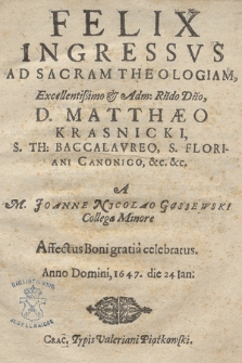 Felix Ingressvs Ad Sacram Theologiam [...] Matthaeo Krasnicki, S. Th. Baccalavreo [!], [ ...]