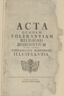 Acta Quedam Tolerantiam Religionis Dissidentium in XIII. Oppidis Capitaneatus Scepusiensis Illustrantia