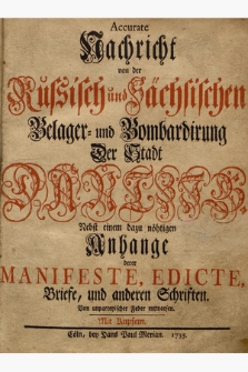 Accurate Nachricht von der Russisch und Sächsischen Belager und Bombardirung Der Stadt Dantzig : Nebst einem dazu nöhtigen Anhange derer Manifeste, Edicte, Briefe, und anderen Schriften