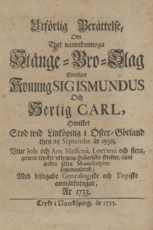 Utförlig Berättelse, Om Thet namnkunnoga Stånge=Bro=Slag Emellan Konung Sigismundus Och Hertig Carl, hwilket Stod wid Linköping i Öster=Götland then 25 Septembr. år 1598, Vtur Joh: och Arn: Messenii, Loccenii och flera, genom trycket vtkomna historiska skrifter, samt andra säkra Manuscripter sammanletad, Med bifogade Genealogiske och Topiske anmärkningar, År 1733