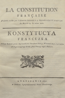 La Constitution Française : Présentée au Roi par l'Assemblée Nationale le 3. Septembre 1791. & acceptée par Sa Majesté 13. du même mois