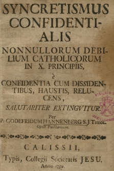 Syncretismus Confidentialis Nonnullorum Debilium Catholicorum In X. Principiis, e Confidentia Cum Dissidentibus, Haustis, Relucens, Salutariter Extingvitur