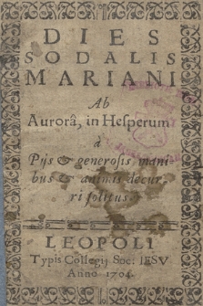 Dies Sodalis Mariani Ab Aurora, in Hesperum à Pijs & generosis manibus & animis decurri solitus