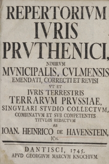 Repertorivm Ivris Prvthenici, Nimirvm Mvnicipalis, Cvlmensis Emendati, Correcti Et Revisi Vt Et Ivris Terrestris Terrarvm Prvssiae