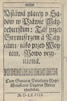 Vstawa płacey v Sądów w Prawie Maydeburskim : Tak przed Burmistrzem a Raycami, iako przed Wóytem, Nowo vczyniona