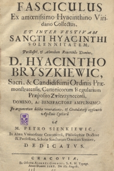Fasciculus Ex amœnissimo Hyacinthino Viridario Collectus Et Inter Festivam Sancti Hyacinthi Solennitatem [...] D. Hyacintho Bryszkiewicz [...] Jn argumentum debitæ venerationis [...]