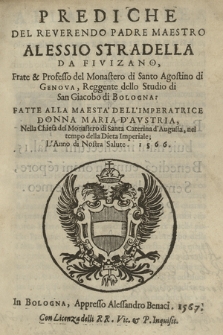 Prediche Del Reverendo Padre Maestro Alessio Stradella Da Fivizano, Frate & Professo Del Monastero di Santo Agostino di Genova [...] Fatte Alla Maesta' Dell'Imperatrice Donna Maria D'Avstria [...] L'Anno di Nostra Salute. 1566