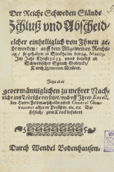 Der Reiche Schweden Stände Schluß vnd Abschied/ welcher einhelliglich von Ihnen gemacht worden/ auff dem Allgemeinen Reichs-Tag/ so gehalten in Stockholm den 14. Martij. [...] 1633. vnnd daselbst in Schwedischer Sprach Gedruckt/ durch Ignatium Meürer [...]