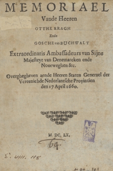 Memoriael Vande Heeren Otthe Kragh Ende Gosche van Buchwalt Extraordinaris Ambassadeurs van Sijne Majesteyt van Danemarcken ende Noorweghen &c. : Overghegheven aende Heeren Staten Generael der Vereenichde Nederlantsche Provintien den 17 April 1660