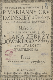 Epithalamion Na Wesele [...] P. Marianny Grvdzinskiey [...] I M. P. Iana Zebrzydowskiego [...]