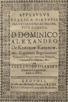 Applavsvs Bellicae Virtvtis Ilvstrissimo Ac Magnifico Domino D. Dominico Alexandro De Kazanow Kazanowski, Capitano Boguslauiensi [...]