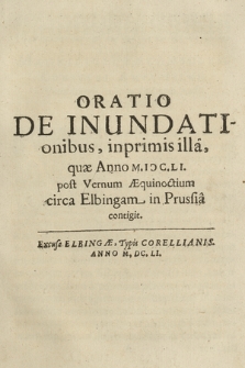 Oratio De Inundationibus, inprimis illa, quæ Anno M. I Ɔ C. L I. post Vernum Æquinoctium circa Elbingam in Prussia contigit