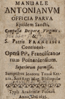 Manuale Antonianvm Officia Parva Ejusdem Sancti, Compassæ Deiparæ Virginis, & S. Patris Francisci Continens
